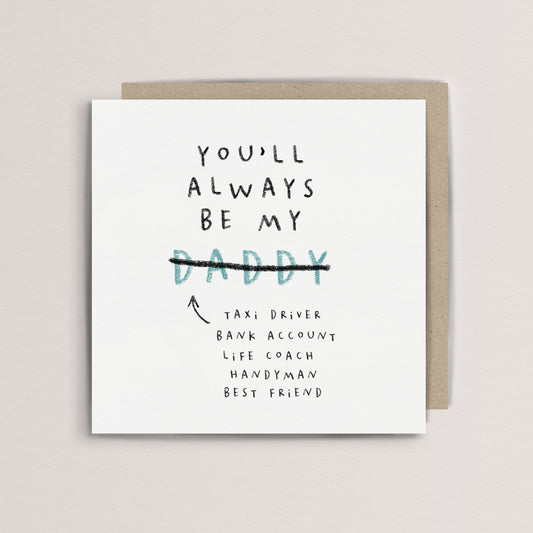 You'll always be my daddy - Father's day card